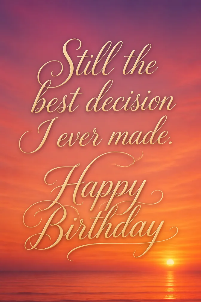 AI birthday cards for wife example: Still the best decision I ever made. Happy Birthday